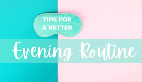 Tips For A Better Evening Routine