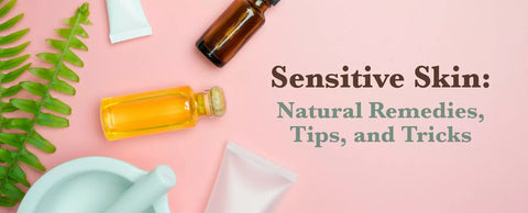 Sensitive Skin: Tips, Tricks & Remedies