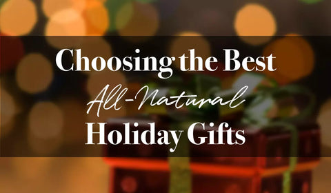 Choosing the Best All-Natural Holiday Gifts